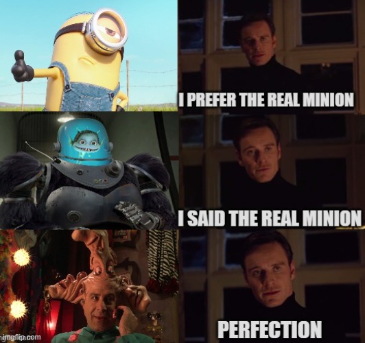 We all know it's true. | image tagged in perfection,megamind,minions,despicable me,spy kids | made w/ Imgflip meme maker