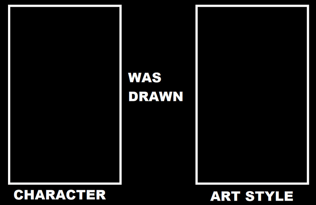 Character Was Drawn Art Style Blank Meme Template