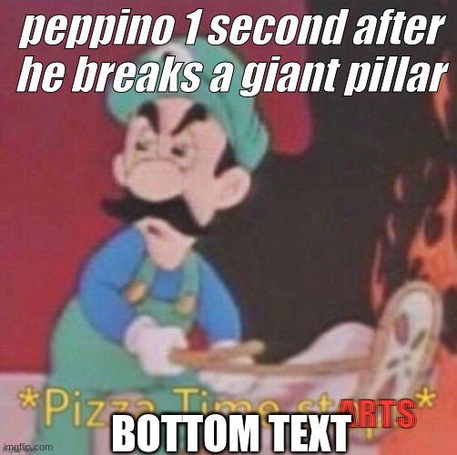 Hotel Mario pizza time starts | peppino 1 second after he breaks a giant pillar; BOTTOM TEXT | image tagged in hotel mario pizza time starts | made w/ Imgflip meme maker