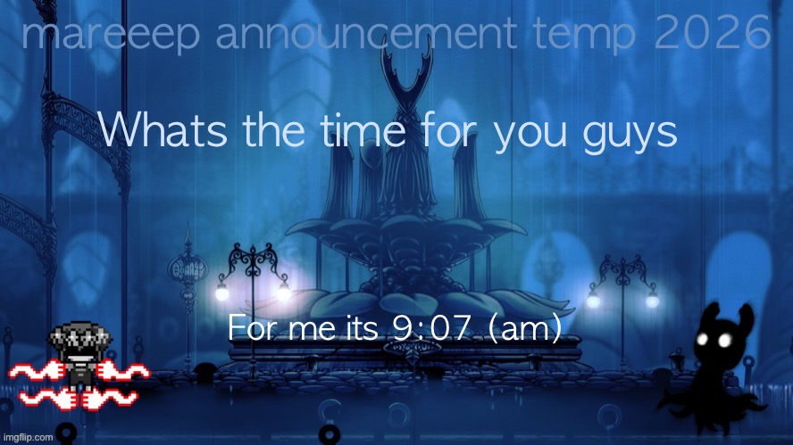 mareeep announcement temp 26 | Whats the time for you guys; For me its 9:07 (am) | image tagged in mareeep announcement temp 26 | made w/ Imgflip meme maker