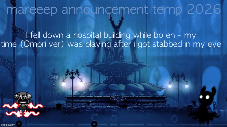 real | I fell down a hospital building while bo en - my time (Omori ver) was playing after i got stabbed in my eye | image tagged in mareeep announcement temp 26 | made w/ Imgflip meme maker