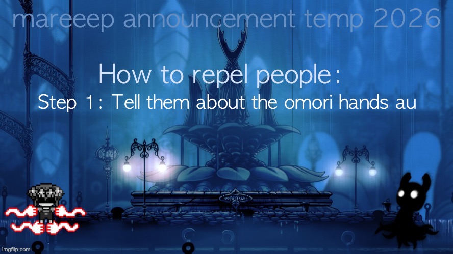 mareeep announcement temp 26 | How to repel people:; Step 1: Tell them about the omori hands au | image tagged in mareeep announcement temp 26 | made w/ Imgflip meme maker
