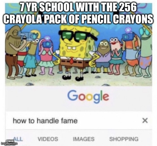 So true | 7 YR SCHOOL WITH THE 256 CRAYOLA PACK OF PENCIL CRAYONS; IF YOU SEE THIS TOP G LOL | image tagged in school,spongebob | made w/ Imgflip meme maker