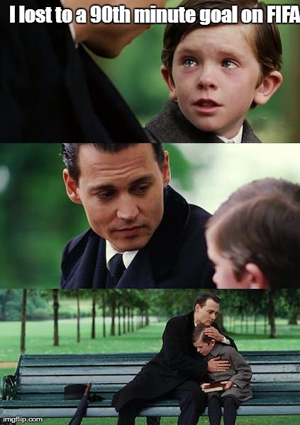 Finding Neverland Meme | I lost to a 90th minute goal on FIFA | image tagged in memes,finding neverland | made w/ Imgflip meme maker