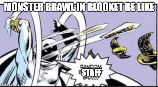 Monster brawl be like | MONSTER BRAWL IN BLOOKET BE LIKE; STAFF | image tagged in random bullshit go,blooket | made w/ Imgflip meme maker