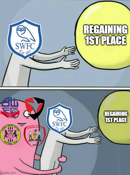 Sheffield Wednesday recently | REGAINING 1ST PLACE; REGAINING 1ST PLACE | image tagged in memes,running away balloon | made w/ Imgflip meme maker