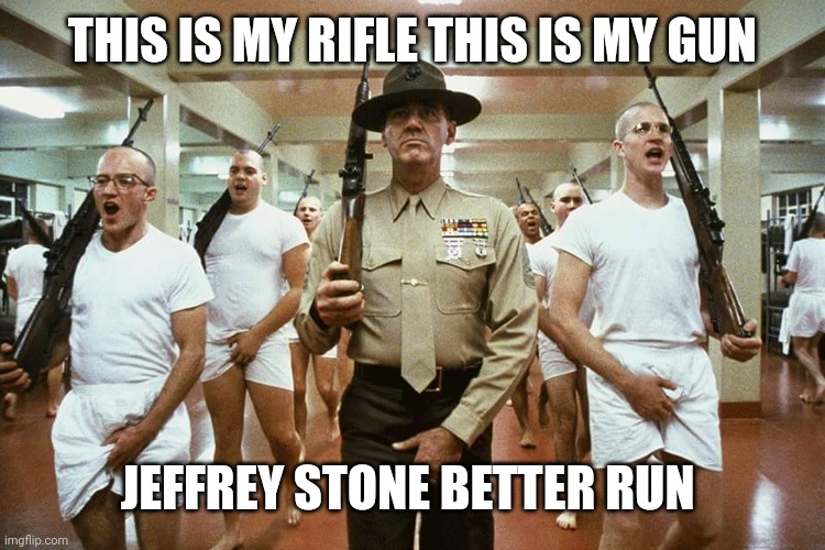 Full metal Jacket | THIS IS MY RIFLE THIS IS MY GUN JEFFREY STONE BETTER RUN | image tagged in full metal jacket | made w/ Imgflip meme maker