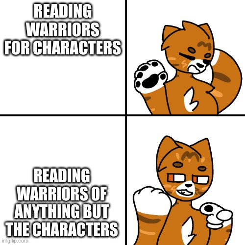 Thunder Drake Meme | READING WARRIORS FOR CHARACTERS; READING WARRIORS OF ANYTHING BUT THE CHARACTERS | image tagged in thunder drake meme | made w/ Imgflip meme maker