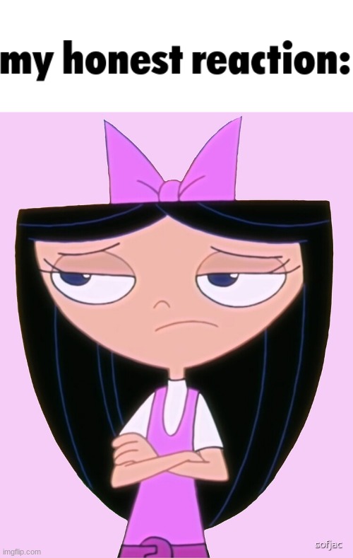 Isabella is not amused | image tagged in isabella is not amused | made w/ Imgflip meme maker