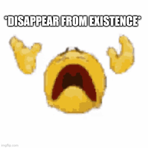 *DISAPPEAR FROM EXISTENCE* | made w/ Imgflip meme maker