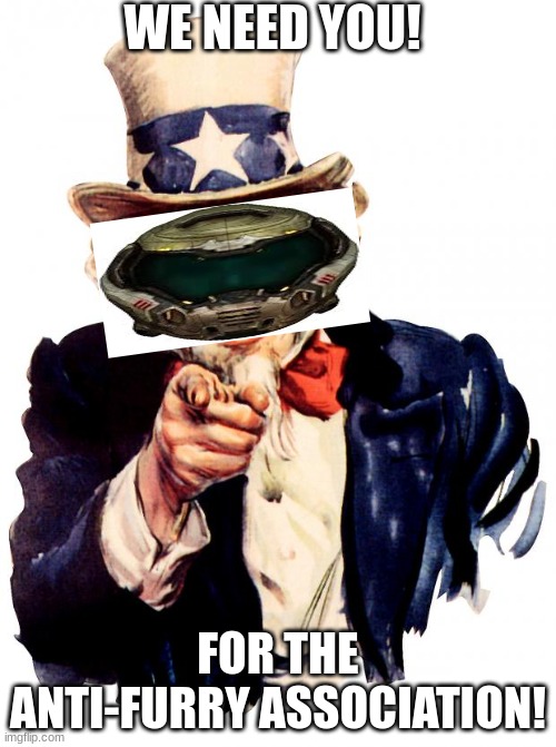 Uncle Sam Meme | WE NEED YOU! FOR THE ANTI-FURRY ASSOCIATION! | image tagged in memes,uncle sam | made w/ Imgflip meme maker