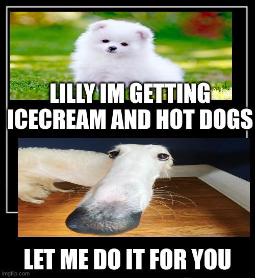 let me do it  for you | LILLY IM GETTING ICECREAM AND HOT DOGS; LET ME DO IT FOR YOU | image tagged in all endings meme | made w/ Imgflip meme maker