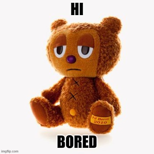 school | HI; BORED | image tagged in pj plush | made w/ Imgflip meme maker