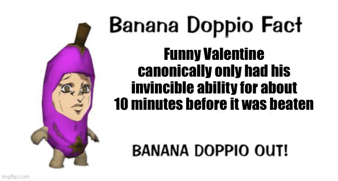 D4C love train | Funny Valentine canonically only had his invincible ability for about 10 minutes before it was beaten | image tagged in banana doppio | made w/ Imgflip meme maker