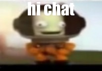 hi chat | image tagged in bill | made w/ Imgflip meme maker