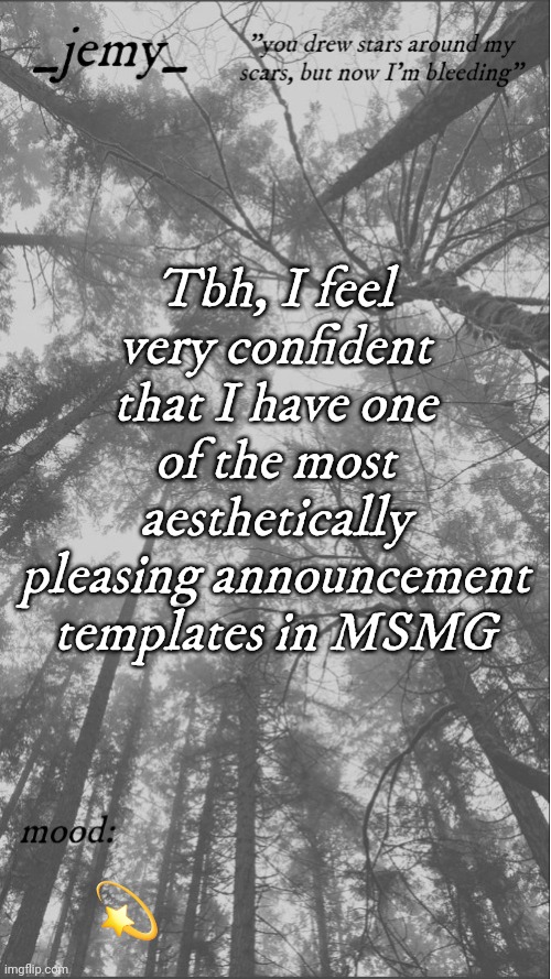 Jemy temp 3.3 | Tbh, I feel very confident that I have one of the most aesthetically pleasing announcement templates in MSMG; 💫 | image tagged in jemy temp 3 3 | made w/ Imgflip meme maker