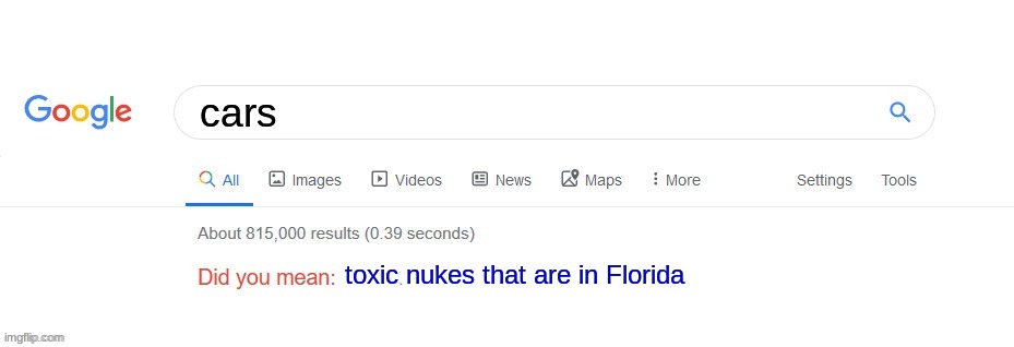 insert clever tit le here | cars; toxic nukes that are in Florida | image tagged in did you mean,nuke | made w/ Imgflip meme maker