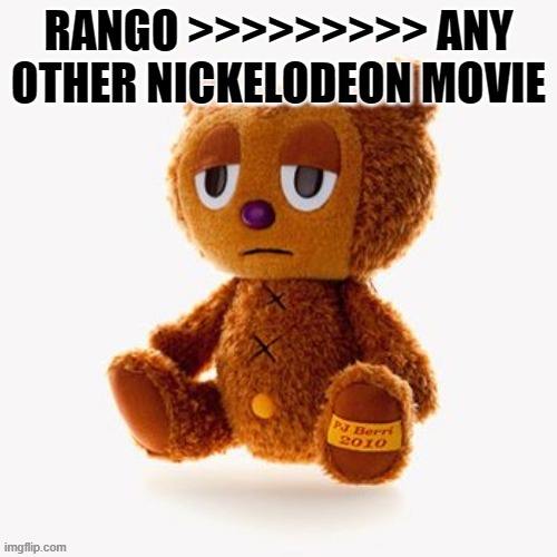 Pj plush | RANGO >>>>>>>>> ANY OTHER NICKELODEON MOVIE | image tagged in pj plush | made w/ Imgflip meme maker