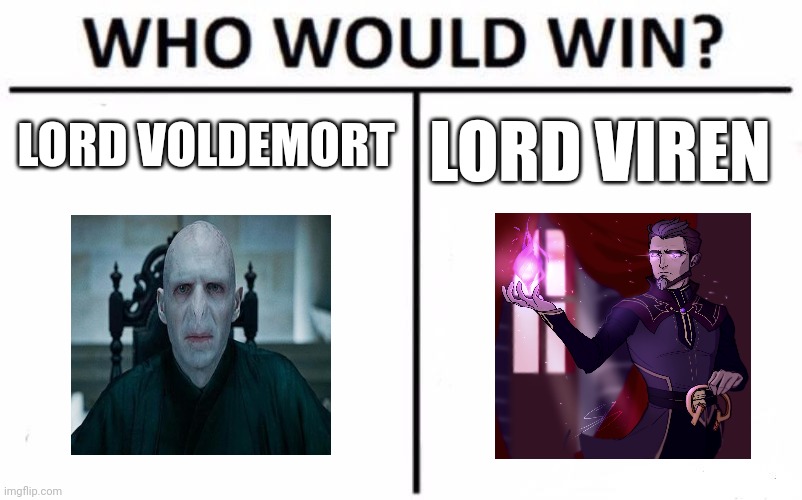 Lord vs lord | LORD VOLDEMORT; LORD VIREN | image tagged in memes,who would win | made w/ Imgflip meme maker