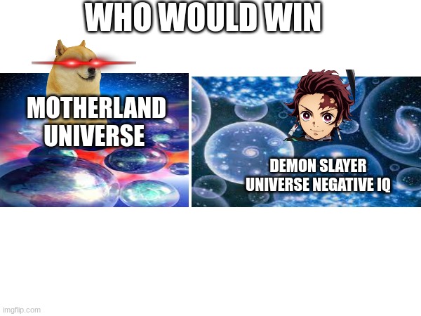 WHO WOULD WIN; MOTHERLAND UNIVERSE; DEMON SLAYER UNIVERSE NEGATIVE IQ | made w/ Imgflip meme maker