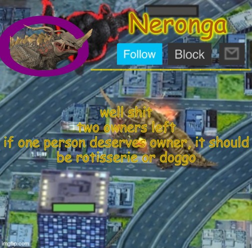 tdrfgyu | well shit
two owners left
if one person deserves owner, it should be rotisserie or doggo | made w/ Imgflip meme maker