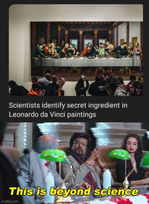 Secret ingredient in Leonardo da Vinci paintings | image tagged in this is beyond science,leonardo da vinci,paintings,secret ingredient,science,memes | made w/ Imgflip meme maker