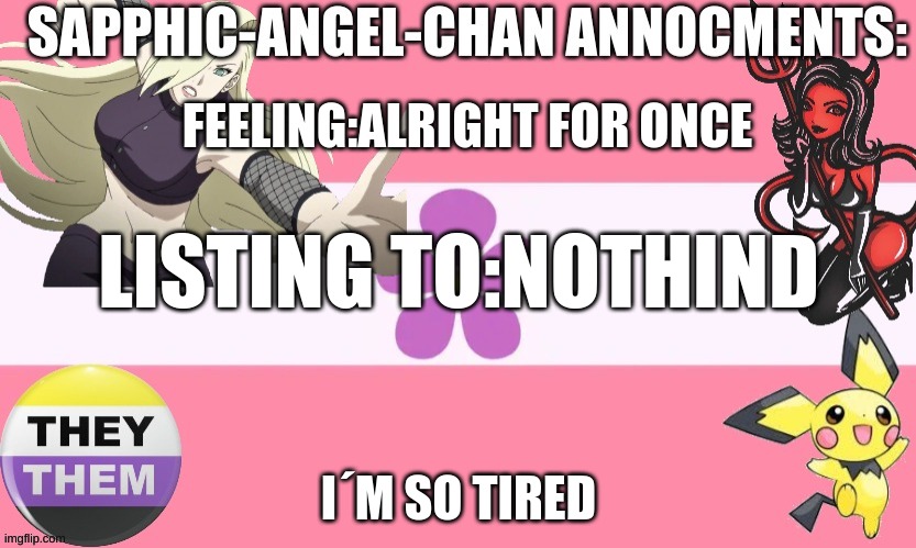 Here we go | FEELING:ALRIGHT FOR ONCE; LISTING TO:NOTHIND; I´M SO TIRED | image tagged in sapphic-angel-chan temple | made w/ Imgflip meme maker