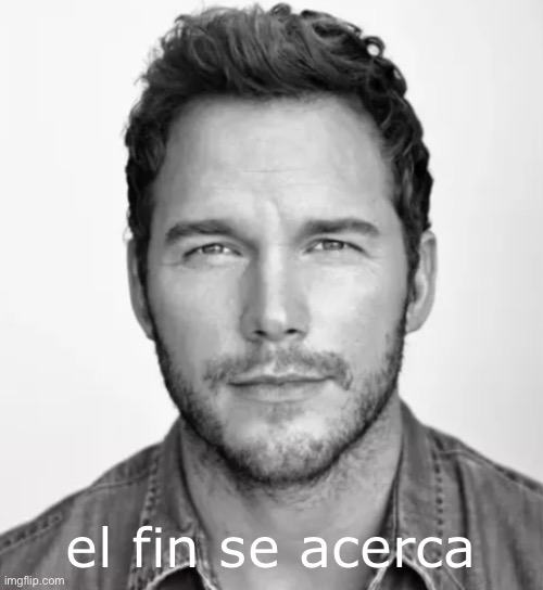 Chris Pratt Mario | el fin se acerca | image tagged in chris pratt mario | made w/ Imgflip meme maker