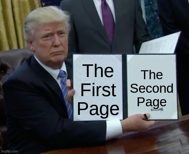 pages | The Second Page; The First Page | image tagged in memes,trump bill signing | made w/ Imgflip meme maker