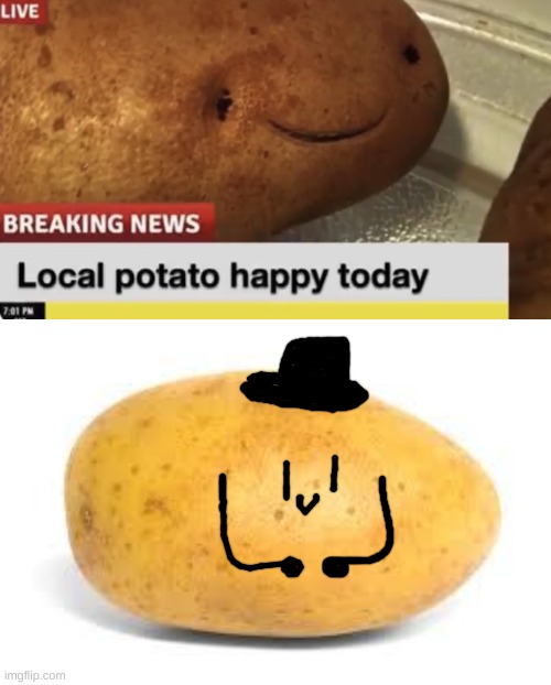 P o t a t o  (Mod note: Spam this with potato man reveal yourself!!) | image tagged in local potato happy today,potato,potatoes | made w/ Imgflip meme maker