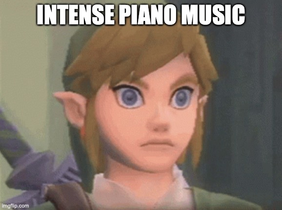 need i say anything else | INTENSE PIANO MUSIC | image tagged in zelda,memes,guardian | made w/ Imgflip meme maker