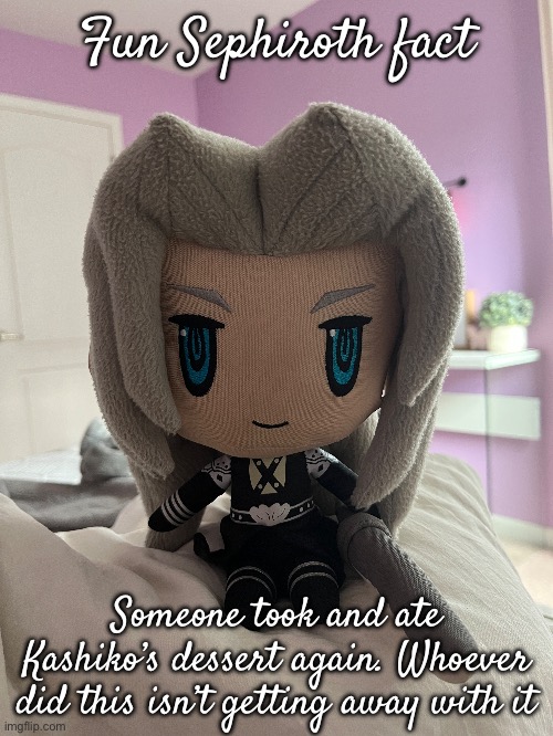 “She eats some of my food sometimes, but she and Sayori are exceptions to my wrath so” | Fun Sephiroth fact; Someone took and ate Kashiko’s dessert again. Whoever did this isn’t getting away with it | made w/ Imgflip meme maker