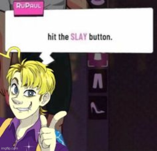 HIT THE SLAY BUTTON BUT ITS ME | made w/ Imgflip meme maker