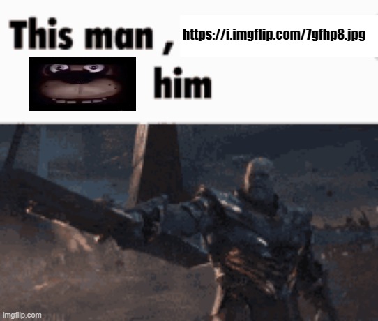 This man, _____ him | https://i.imgflip.com/7gfhp8.jpg | image tagged in this man _____ him | made w/ Imgflip meme maker