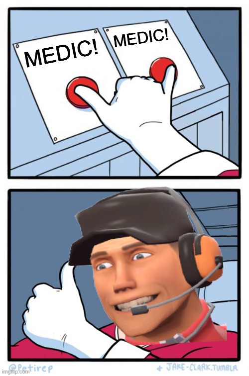 MEDIC! | MEDIC! MEDIC! | image tagged in both buttons pressed | made w/ Imgflip meme maker
