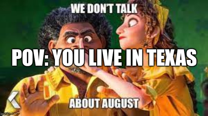 POV: YOU LIVE IN TEXAS | image tagged in funny | made w/ Imgflip meme maker