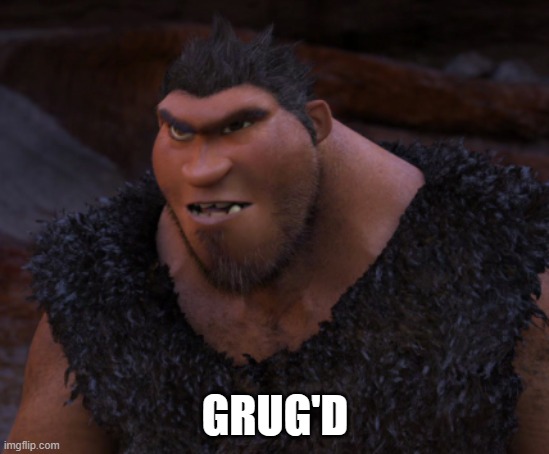 Grug Crood | GRUG'D | image tagged in grug crood | made w/ Imgflip meme maker