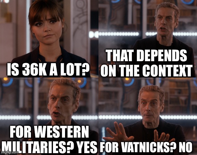 Depends on the context | THAT DEPENDS ON THE CONTEXT; IS 36K A LOT? FOR WESTERN MILITARIES? YES; FOR VATNICKS? NO | image tagged in depends on the context | made w/ Imgflip meme maker