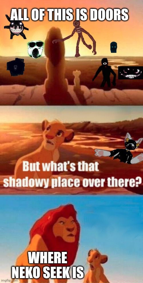 Simba Shadowy Place Meme | ALL OF THIS IS DOORS; WHERE NEKO SEEK IS | image tagged in memes,simba shadowy place | made w/ Imgflip meme maker