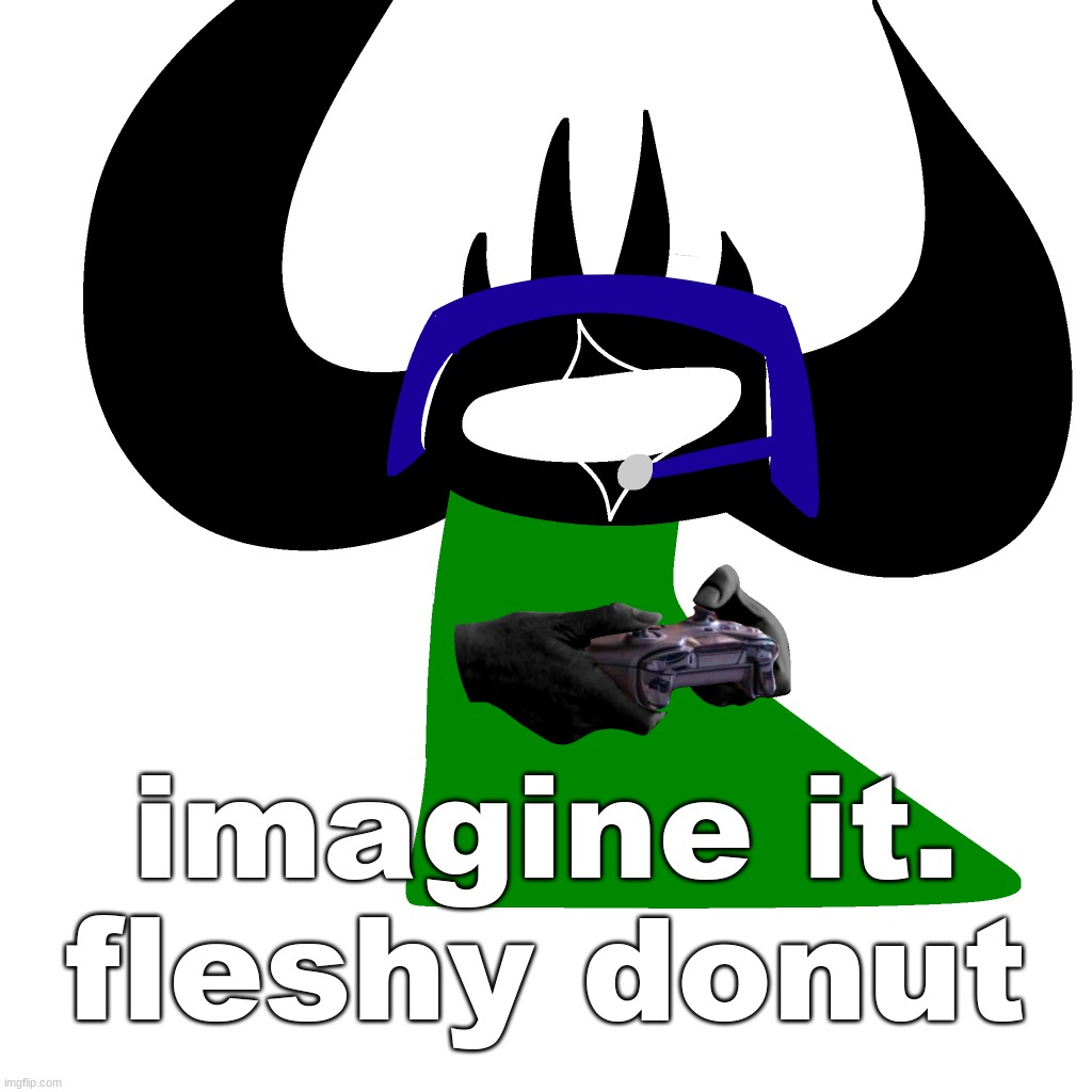 virian gaming | imagine it.
fleshy donut | image tagged in virian gaming | made w/ Imgflip meme maker