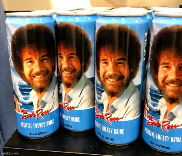 Bob Ross Energy Drink | image tagged in bob ross energy drink | made w/ Imgflip meme maker