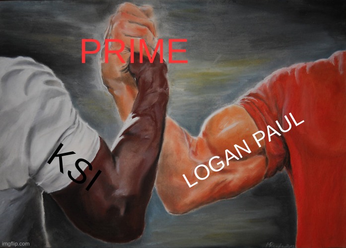 PRIME | PRIME; LOGAN PAUL; KSI | image tagged in memes,epic handshake | made w/ Imgflip meme maker