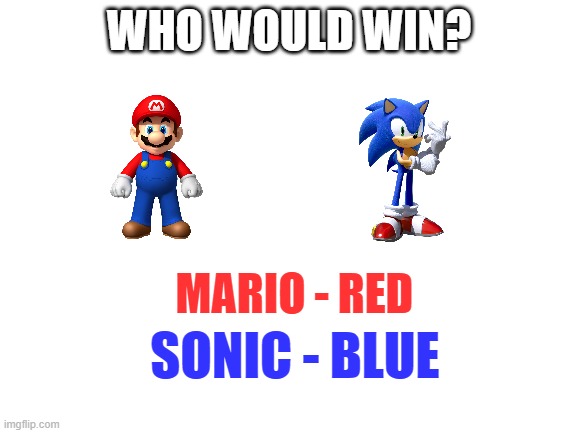 Meme #43 | WHO WOULD WIN? MARIO - RED; SONIC - BLUE | image tagged in mario,sonic,meme,lol | made w/ Imgflip meme maker