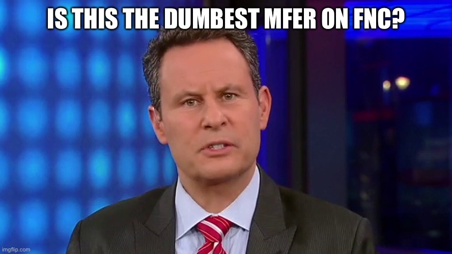 brine | IS THIS THE DUMBEST MFER ON FNC? | image tagged in dumb | made w/ Imgflip meme maker