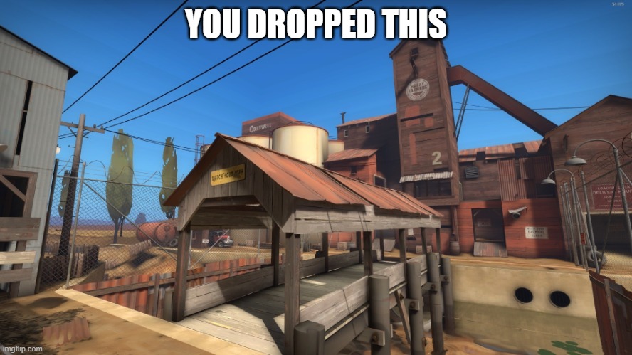 2Fort | YOU DROPPED THIS | image tagged in 2fort | made w/ Imgflip meme maker