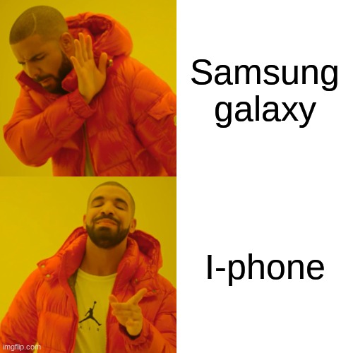 Drake Hotline Bling Meme | Samsung galaxy; I-phone | image tagged in memes,drake hotline bling | made w/ Imgflip meme maker