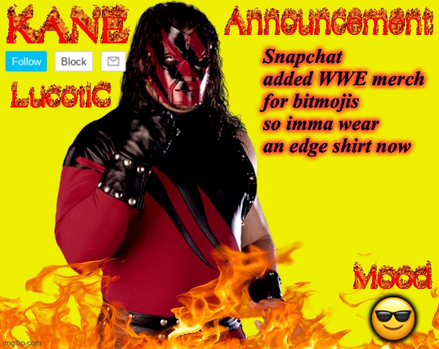 . | Snapchat added WWE merch for bitmojis so imma wear an edge shirt now; 😎 | image tagged in lucotic's kane announcement temp | made w/ Imgflip meme maker