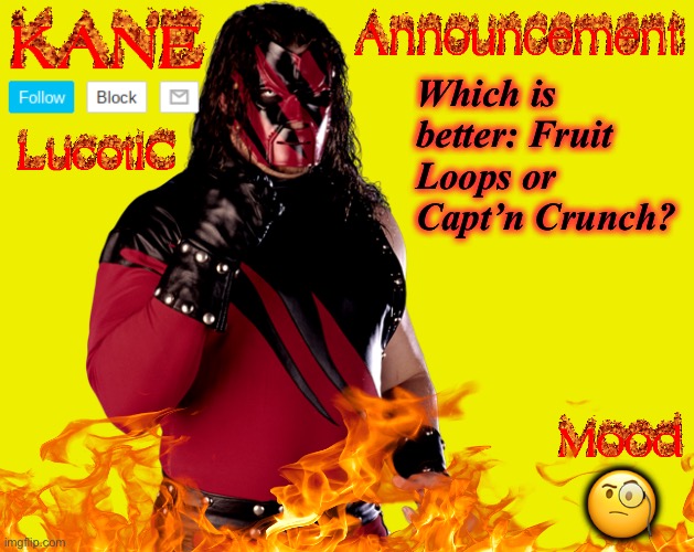 Questions | Which is better: Fruit Loops or Capt’n Crunch? 🧐 | image tagged in lucotic's kane announcement temp | made w/ Imgflip meme maker
