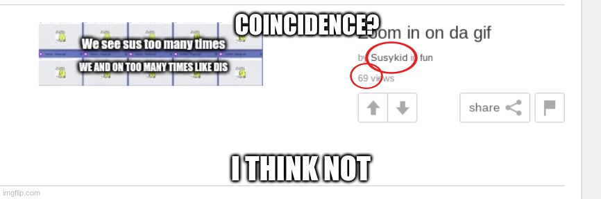 ooh sus | COINCIDENCE? I THINK NOT | image tagged in sus,memes,sussy,kid | made w/ Imgflip meme maker