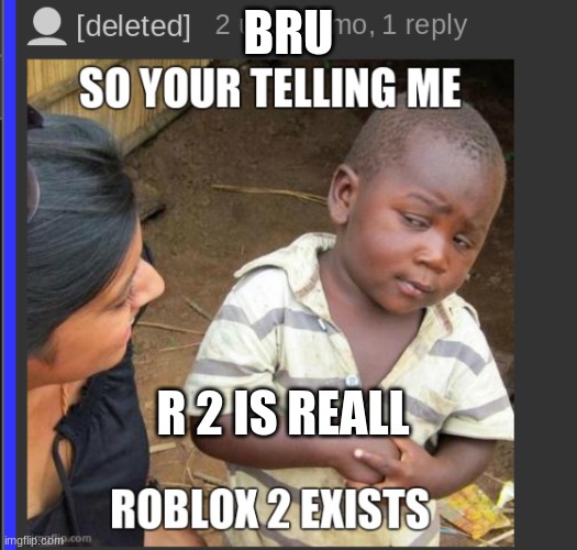 Reall |  BRU; R 2 IS REALL | image tagged in oh really | made w/ Imgflip meme maker